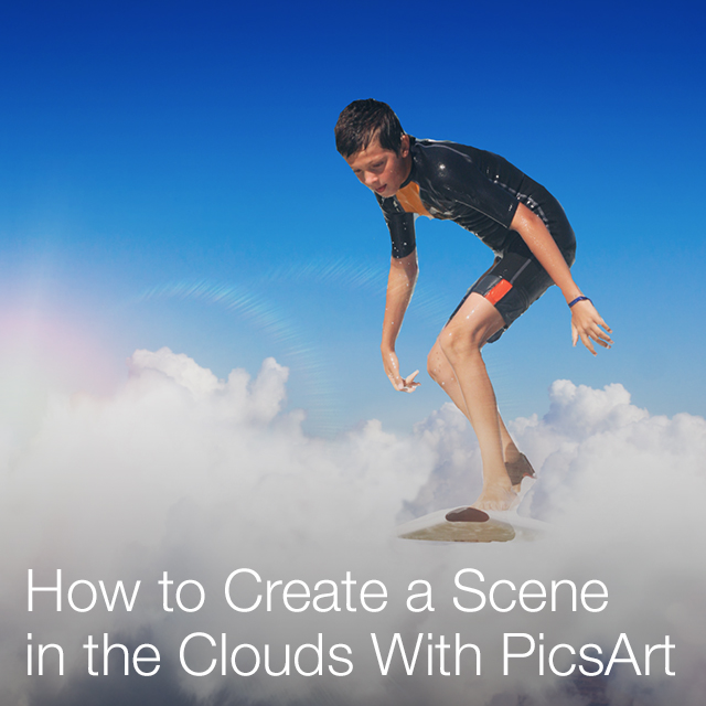 Create A Scene In The Clouds With The Picsart Photo Editor Picsart Blog