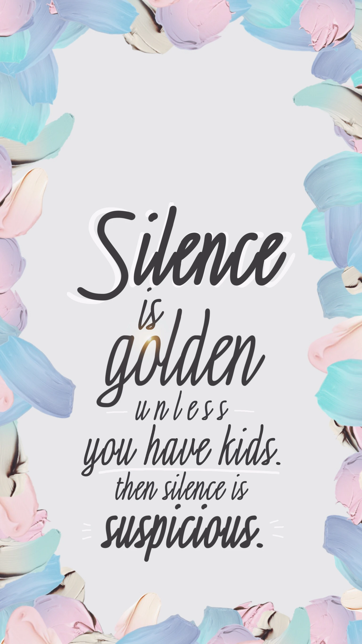 Mom wallpaper: "Silence is golden. Unless you have kids, then silence is suspicious."