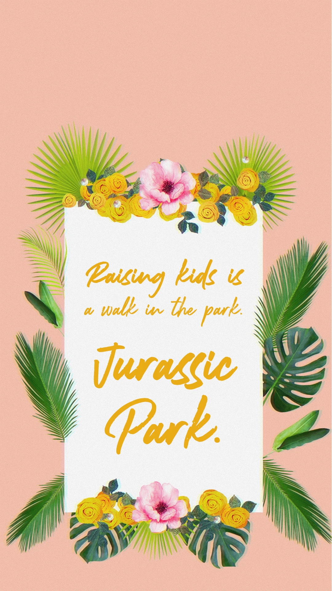 Funny mom wallpaper: "Raising kids is a walk in the park. Jurassic Park."