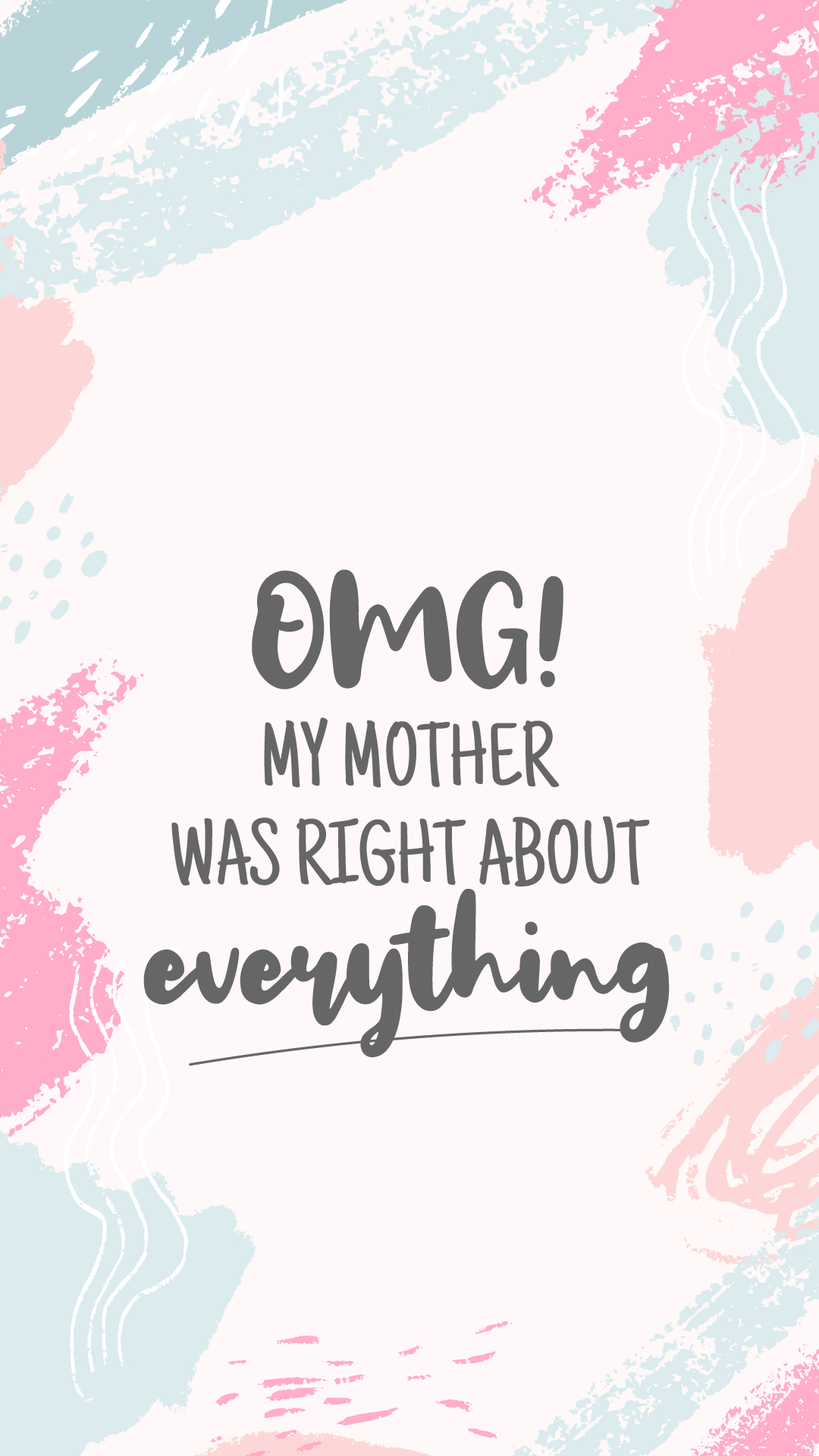 Mother's Day quote wallpaper: "OMG! My mother was right about everything!"