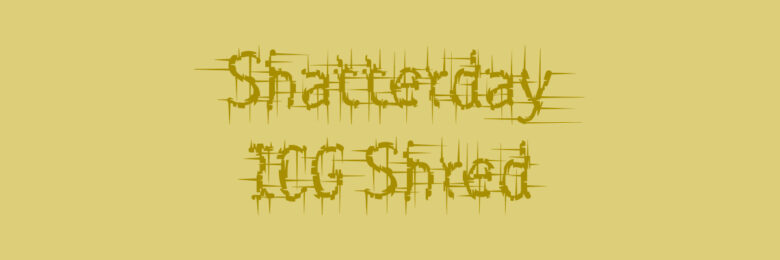 Shatterday ICG Shred font