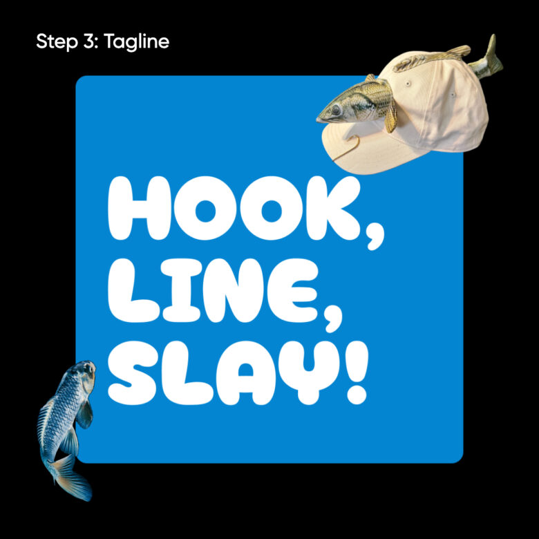 Tagline of "hook, line, slay"