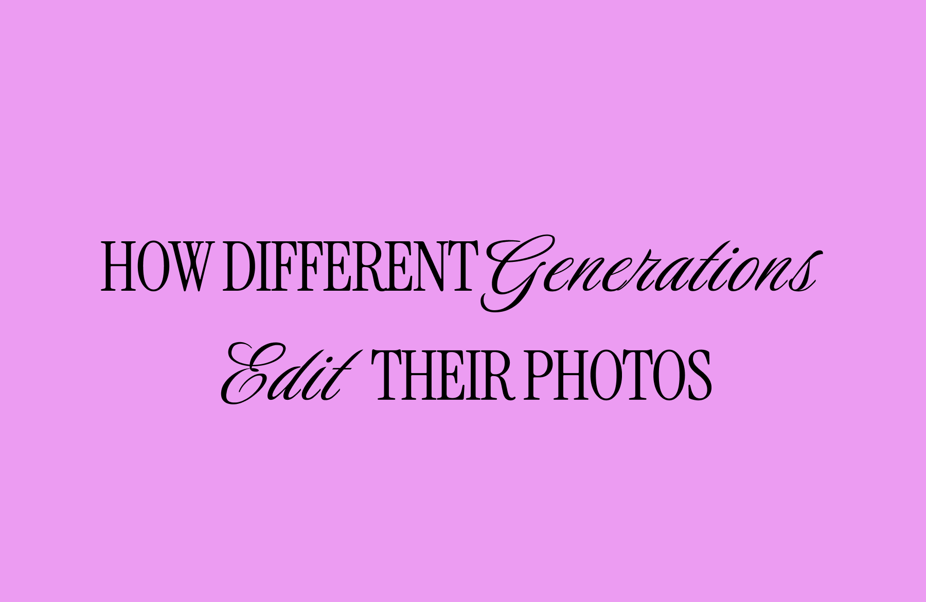 How Different Generations Edit Their Photos: Survey Findings